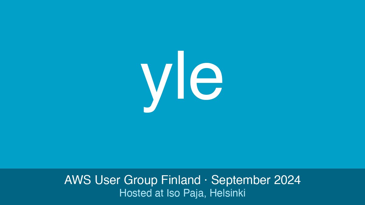 AWS User Group Finland September Meetup - Sponsored by Yle